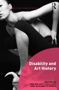 BOOK COVER: A black and white photo of a woman in a crouched position whearing knee-length black stretch pants and no shirt in an artistic angle. A semi-transparent overlay, a pink partial circle has the words "Disability and Art History" in white lettering. 